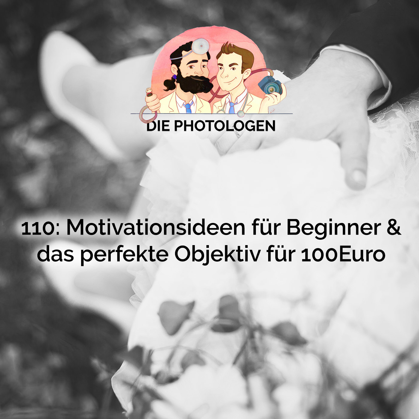 110: Motivationsideen für Beginner & das perfekte Objektiv für 100 Euro