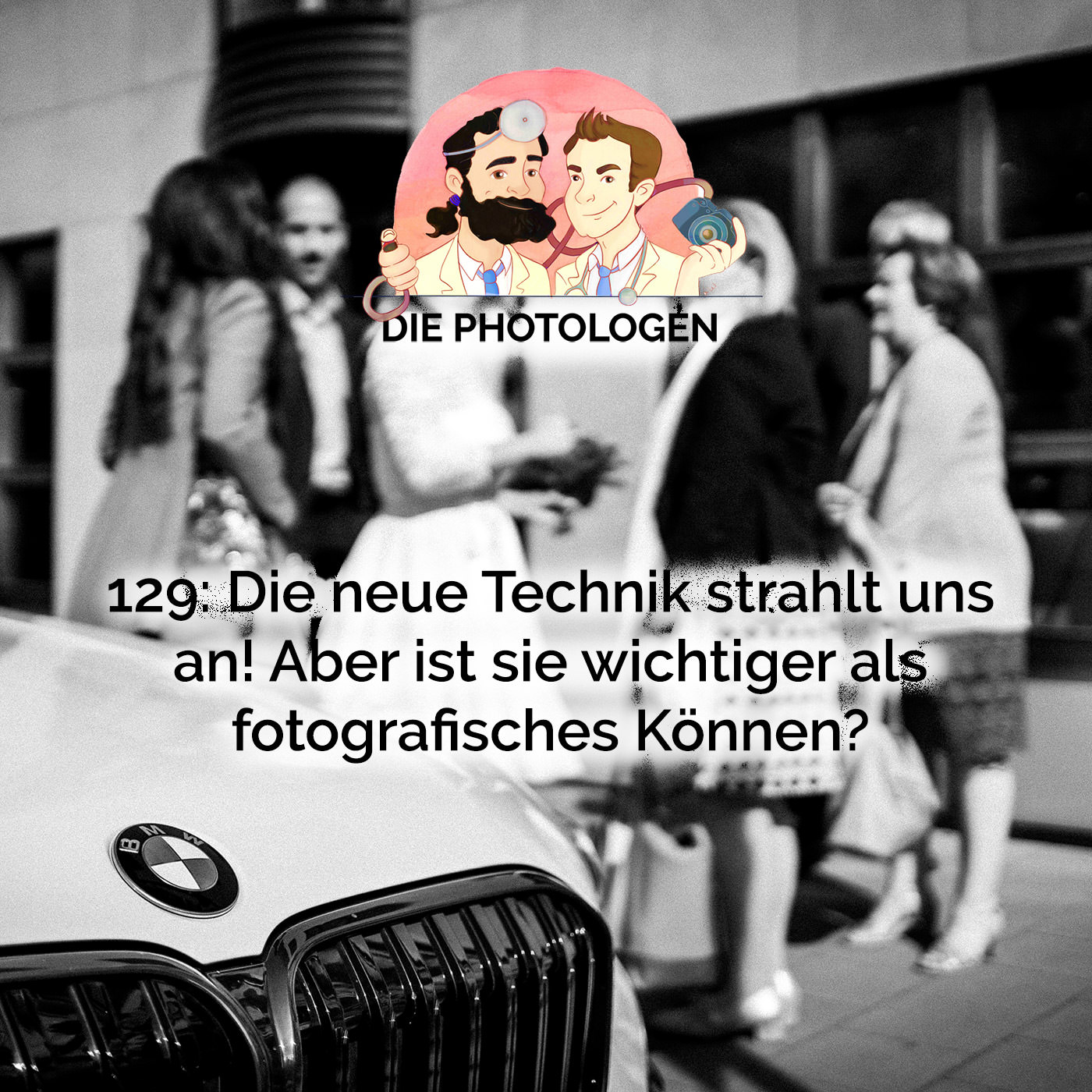 129: Die neue Technik strahlt uns an! Aber ist sie wichtiger als fotografisches Können?