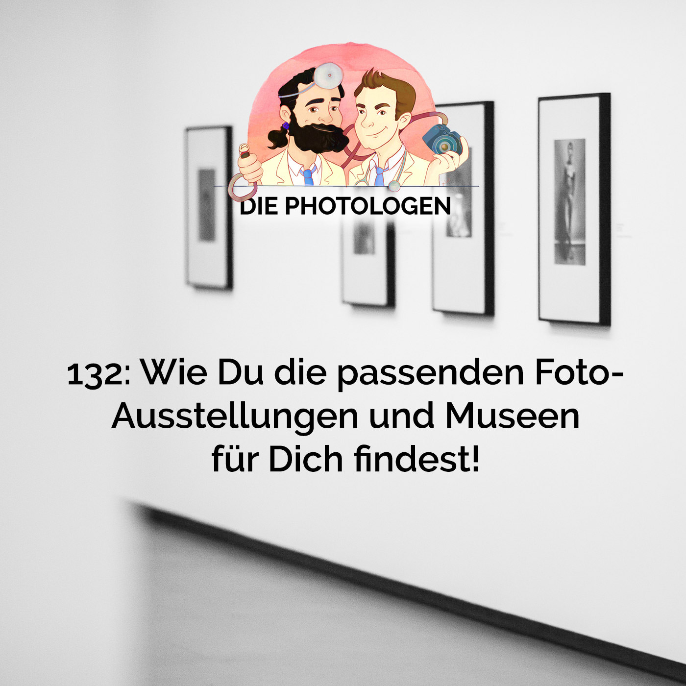 132: Wie Du die passenden Foto-Ausstellungen und Museen für Dich findest!