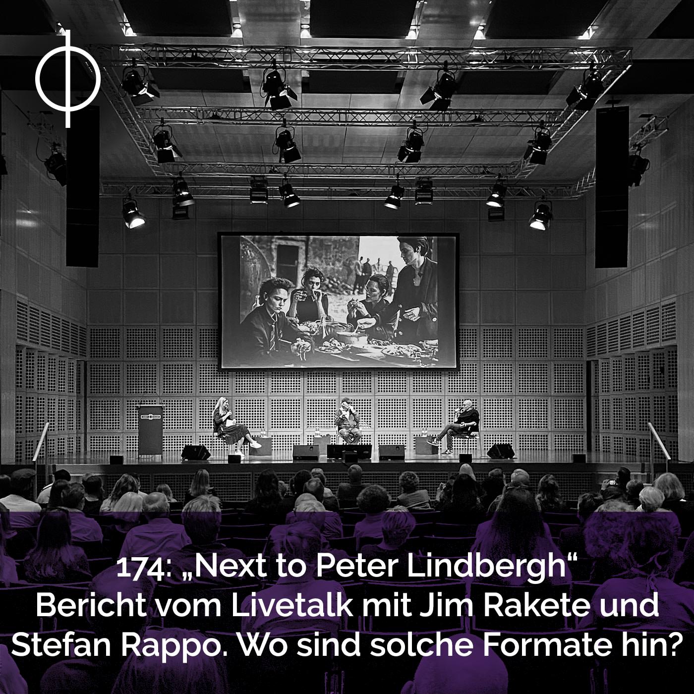 174: „Next to Peter Lindbergh“ Bericht vom Livetalk mit Jim Rakete und Stefan Rappo. Wo sind solche Formate hin?