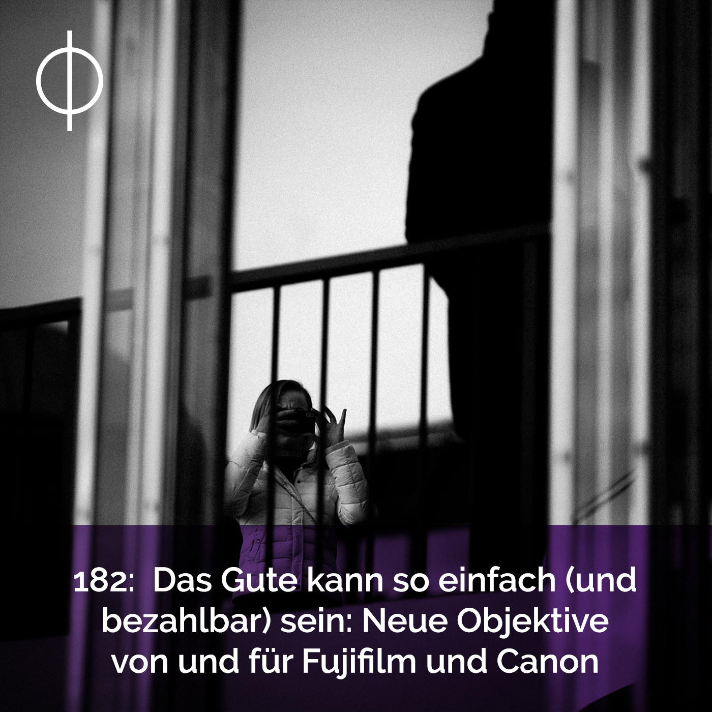 182: Das Gute kann so einfach (und bezahlbar) sein: Neue Objektive von und für Fujifilm und Canon