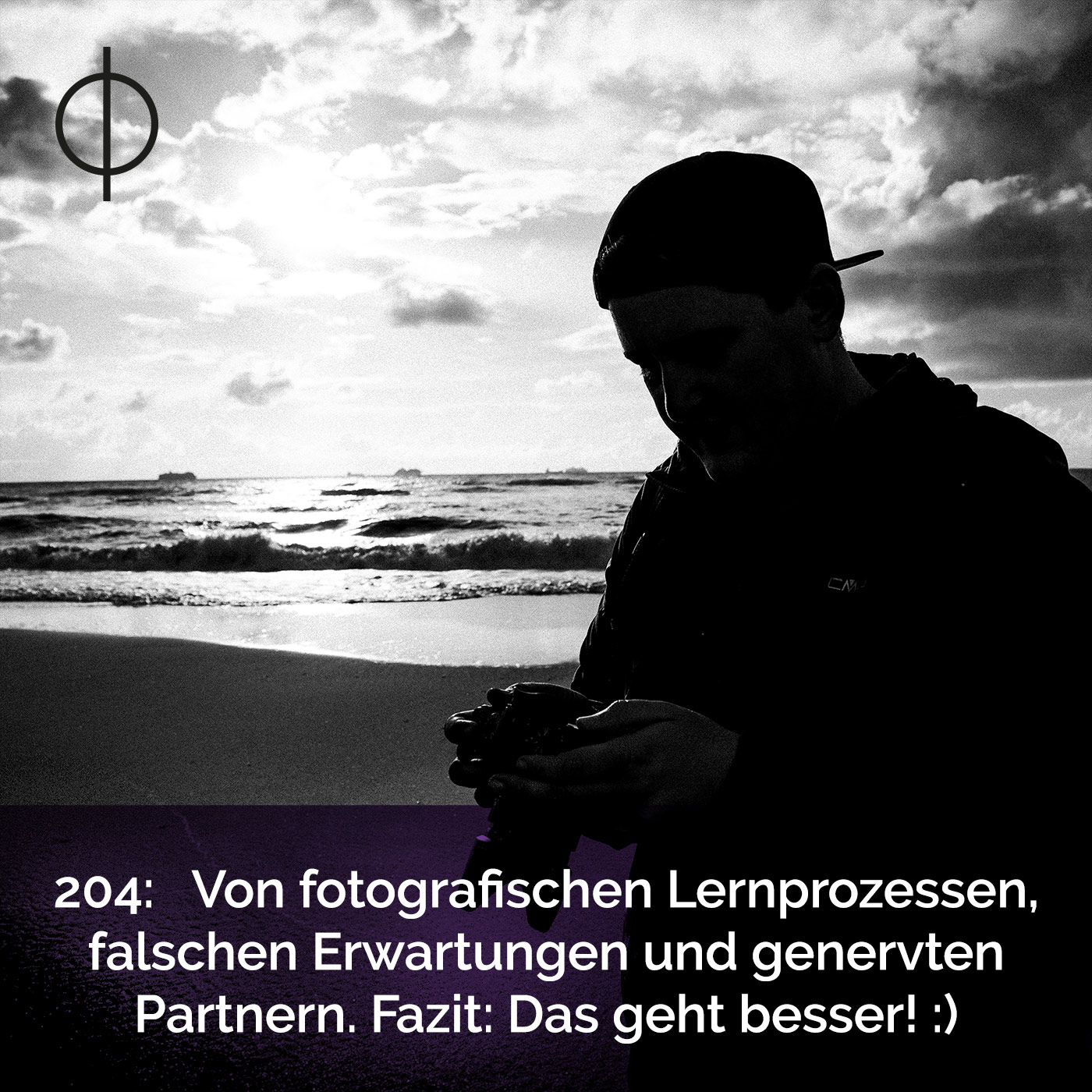 204: Von fotografischen Lernprozessen, falschen Erwartungen und genervten Partnern. Fazit: Das geht besser!