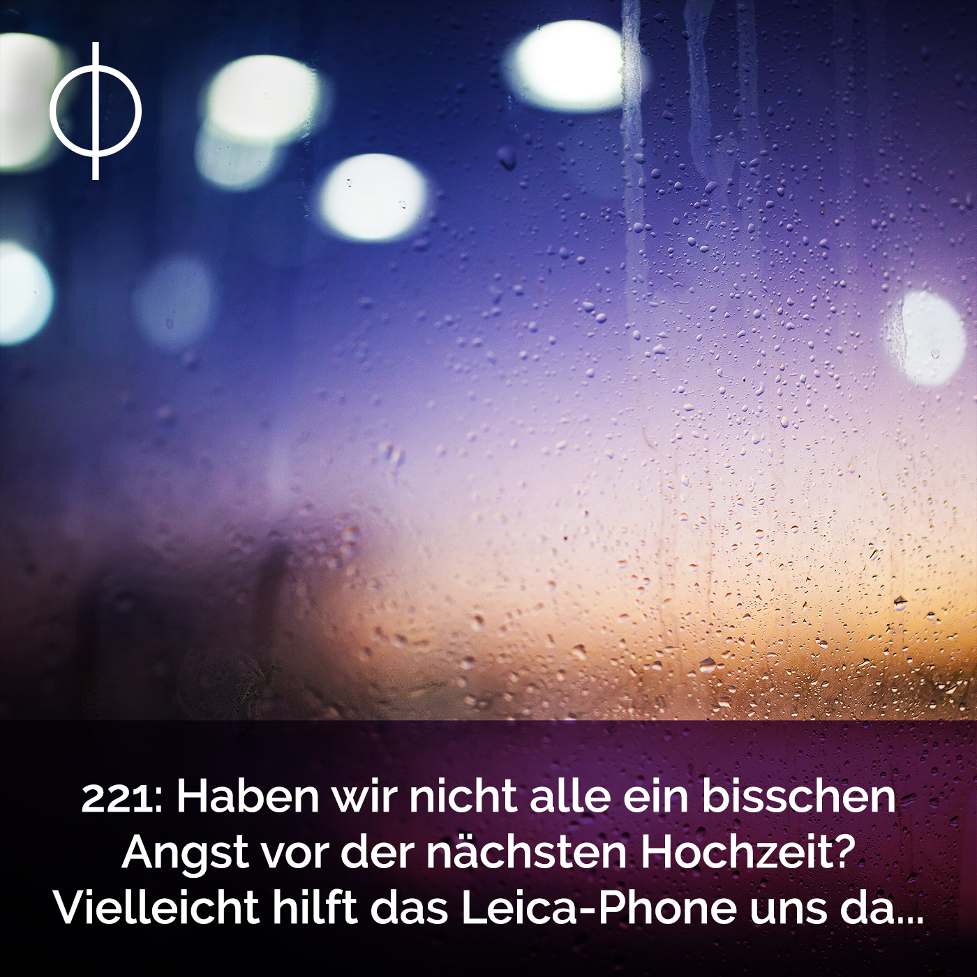 221: Haben wir nicht alle ein bisschen Angst vor der nächsten Hochzeit? Vielleicht hilft das Leica-Phone uns da