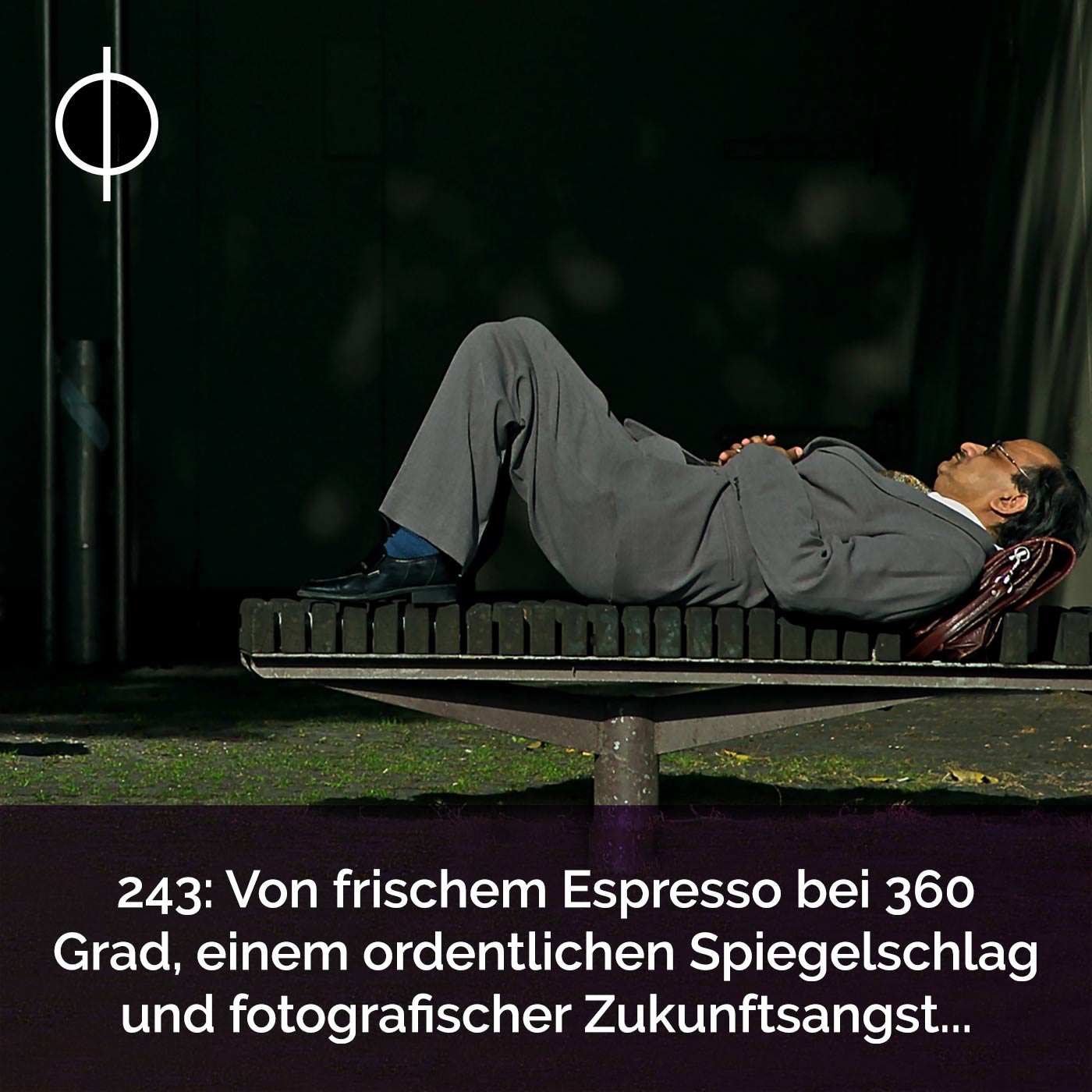 243: Von frischem Espresso bei 360 Grad, einem ordentlichen Spiegelschlag und fotografischer Zukunftsangst…