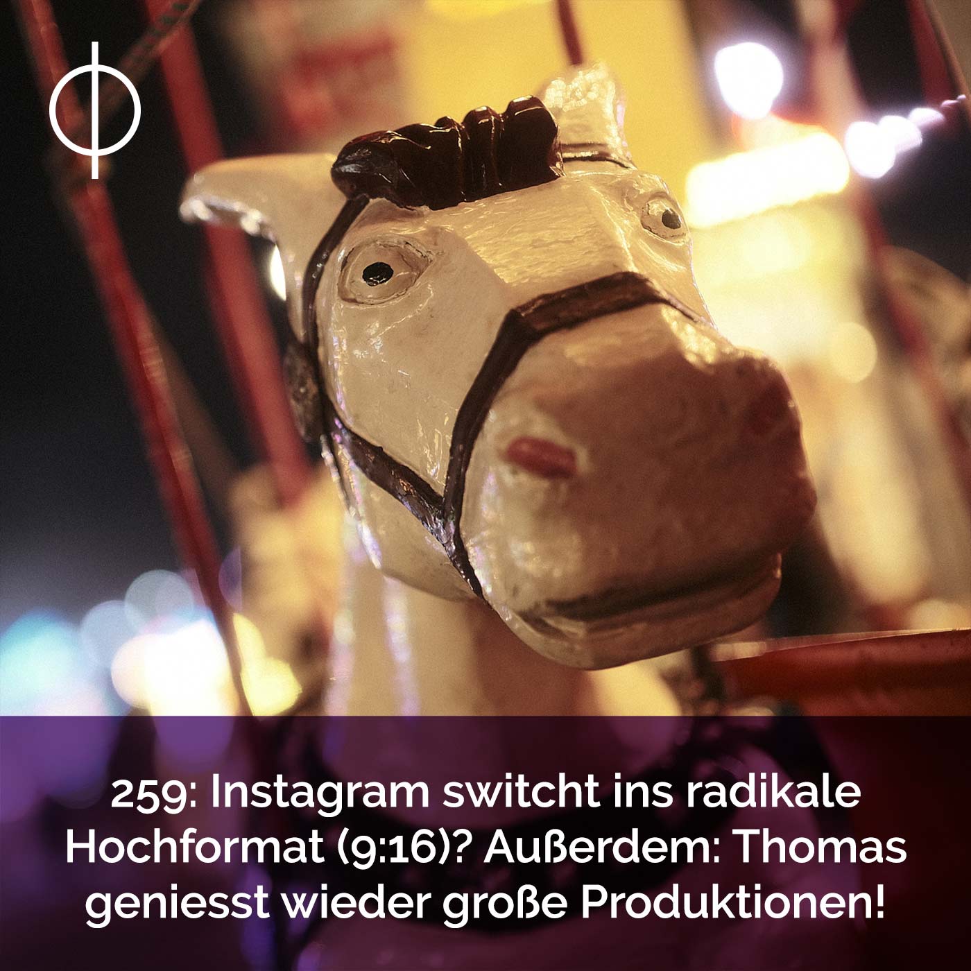 259: Instagram switcht ins radikale Hochformat (9:16)? Außerdem: Thomas geniesst wieder große Produktionen!